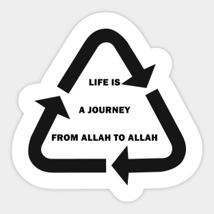 Life is a journey from Allah to Allah Sticker